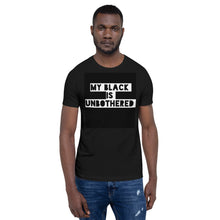 Load image into Gallery viewer, MY BLACK IS UNBOTHERED Unisex Graphic T-Shirt