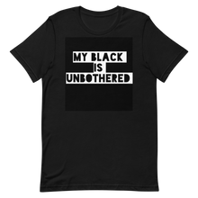 Load image into Gallery viewer, MY BLACK IS UNBOTHERED Unisex Graphic T-Shirt