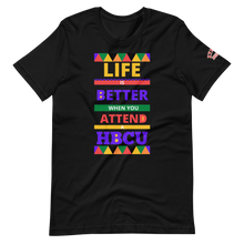 Load image into Gallery viewer, LIFE IS BETTER WHEN YOU ATTEND A HBCU Unisex Specialty Graphic T-Shirt