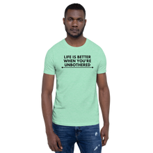 Load image into Gallery viewer, LIFE IS BETTER WHEN YOU'RE UNBOTHERED Unisex Graphic T-Shirt