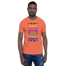 Load image into Gallery viewer, LIFE IS BETTER WHEN YOU ATTEND A HBCU Unisex Specialty Graphic T-Shirt