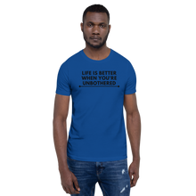Load image into Gallery viewer, LIFE IS BETTER WHEN YOU'RE UNBOTHERED Unisex Graphic T-Shirt
