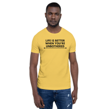 Load image into Gallery viewer, LIFE IS BETTER WHEN YOU'RE UNBOTHERED Unisex Graphic T-Shirt