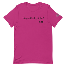 Load image into Gallery viewer, STEP ASIDE. I GOT THIS! -GOD Unisex Graphic T-Shirt