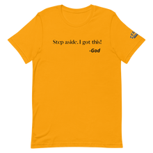 Load image into Gallery viewer, STEP ASIDE. I GOT THIS! -GOD Unisex Graphic T-Shirt