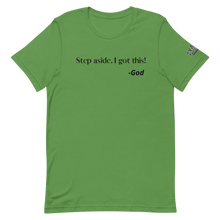 Load image into Gallery viewer, STEP ASIDE. I GOT THIS! -GOD Unisex Graphic T-Shirt