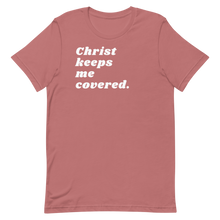 Load image into Gallery viewer, CHRIST KEEPS ME COVERED. Unisex Graphic T-Shirt
