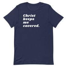 Load image into Gallery viewer, CHRIST KEEPS ME COVERED. Unisex Graphic T-Shirt