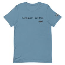 Load image into Gallery viewer, STEP ASIDE. I GOT THIS! -GOD Unisex Graphic T-Shirt