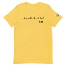 Load image into Gallery viewer, STEP ASIDE. I GOT THIS! -GOD Unisex Graphic T-Shirt