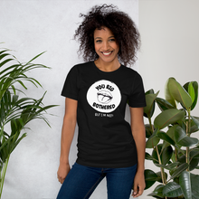 Load image into Gallery viewer, YOU BIG BOTHERED, BUT I'M NOT Unisex Graphic T-Shirt
