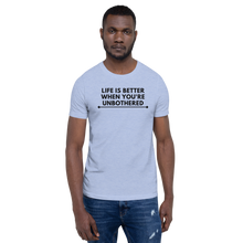 Load image into Gallery viewer, LIFE IS BETTER WHEN YOU'RE UNBOTHERED Unisex Graphic T-Shirt
