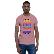 Load image into Gallery viewer, LIFE IS BETTER WHEN YOU ATTEND A HBCU Unisex Specialty Graphic T-Shirt
