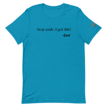 Load image into Gallery viewer, STEP ASIDE. I GOT THIS! -GOD Unisex Graphic T-Shirt
