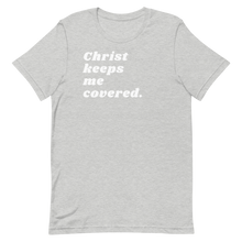 Load image into Gallery viewer, CHRIST KEEPS ME COVERED. Unisex Graphic T-Shirt
