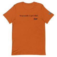 Load image into Gallery viewer, STEP ASIDE. I GOT THIS! -GOD Unisex Graphic T-Shirt
