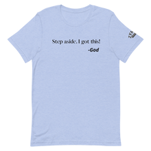 Load image into Gallery viewer, STEP ASIDE. I GOT THIS! -GOD Unisex Graphic T-Shirt
