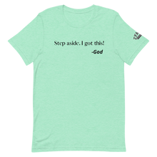 Load image into Gallery viewer, STEP ASIDE. I GOT THIS! -GOD Unisex Graphic T-Shirt
