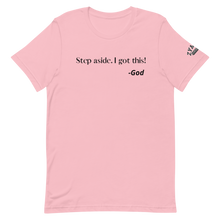 Load image into Gallery viewer, STEP ASIDE. I GOT THIS! -GOD Unisex Graphic T-Shirt
