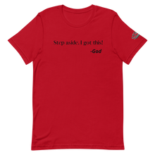 Load image into Gallery viewer, STEP ASIDE. I GOT THIS! -GOD Unisex Graphic T-Shirt
