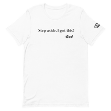 Load image into Gallery viewer, STEP ASIDE. I GOT THIS! -GOD Unisex Graphic T-Shirt
